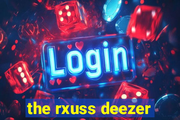 the rxuss deezer